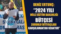 Deniz Ertunç; 2024yılı Milli Eğitim Bakanlığı Bütçesi  Zorunlu İhtiyaçları Karşılamaktan Uzaktır!