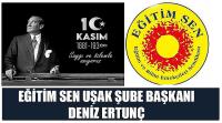 Eğitim Sen Uşak Şube Başkanı Deniz Ertunç’un 10 Kasım Atatürk’ü Anma Günü Mesajı