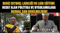 Deniz Ertunç; Laikliği Ve Laik Eğitimi Hedef  Alan Politika Ve Uygulamalara Derhal Son Verilmelidir!