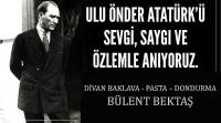 Divan Baklava - Pasta - Dondurma Firma Sahibi Bülent Bektaş’ın 10 Kasım Atatürk’ü Anma Günü Mesajı