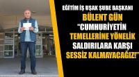 Bülent Gün; Cumhuriyetin Temellerine Yönelik Saldırılara Karşı Sessiz Kalmayacağız!