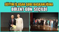 Eğitim İş Uşak Şube Başkanlığına Bülent Gün  Seçildi