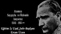 Eğitim İş Uşak Şube Başkanı Ercan Uzun’un 10 Kasım Atatürk’ü Anma Günü Mesajı