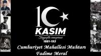 Cumhuriyet Mahallesi Muhtarı Fadime Meral'in 10 Kasım Atatürk’ü Anma Günü Mesajı