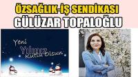 Öz Sağlık-İş Sendikası Uşak Şube Başkanı Gülüzar Topaloğlu'nun Yeni Yıl Kutlama Mesajı