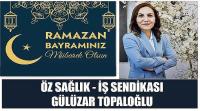 Özsağlık – İş Sendikası Başkanı Gülizar Topaloğlu’nun Ramazan Bayramı Kutlaması