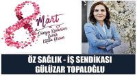 Özsağlık – İş Sendikası Başkanı Gülizar Topaloğlu’nun 8 Mart Dünya Kadınlar Günü Kutlaması