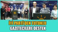 İYİ Parti’den Tutuklu  Gazetecilere Destek