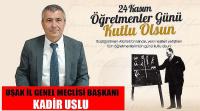 Uşak İl Genel Meclisi Başkanı Kadir Uslu'nun 24 Kasım Öğretmenler Günü Mesajı