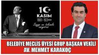 Uşak Belediye Meclis Üyesi Grup Başkan Vekili Av. Mehmet Karakoç'un 10 Kasım Atatürk’ü Anma Günü Mesajı