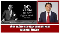 Tüm Sağlık-Sen Uşakşube Başkanı Mehmet Özkuk’un 10 Kasım Atatürk’ü Anma Günü Mesajı