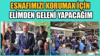 Esnafımızı Korumak İçin Elimden Geleni Yapacağım