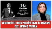 CHP Uşak İl Başkanı Sevinç Yazgan’ın 10 Kasım Atatürk’ü Anma Günü Mesajı