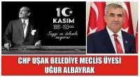 Uşak Belediye Meclis Üyesi Uğur Albayrak'ın 10 Kasım Atatürk’ü Anma Günü Mesajı