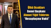 Ülkü Ocakları Genel Başkanı Yıldırım; “Hesaplaşma Vakti”