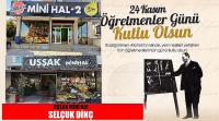 Uşşak Mini Hal Firma sahibi Selçuk Dinç’in 24 Kasım Öğretmenler Günü Mesajı