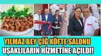 Yılmaz Bey Çiğ Köfte Salonu Uşaklıların Hizmetine Açıldı!