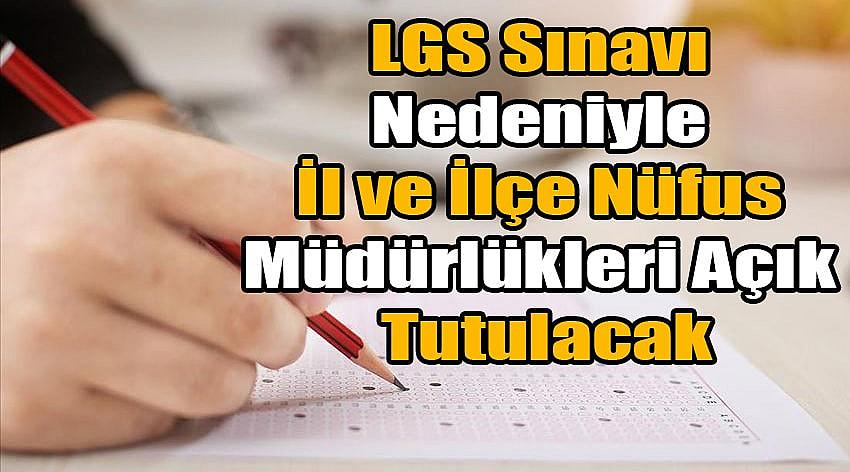 LGS Sınavı Nedeniyle İl ve İlçe Nüfus Müdürlükleri Açık Tutulacak