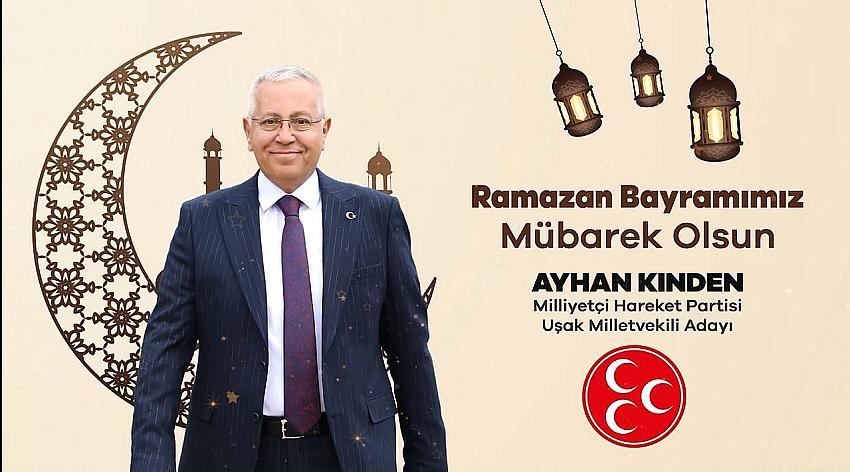 MHP Uşak Milletvekili Adayı Ayhan Kınden'den Ramazan Bayramı mesajı