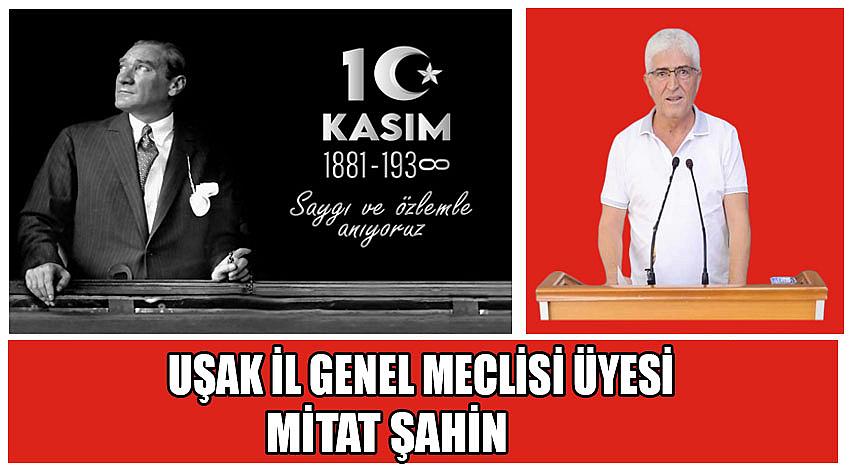 Uşak İl Genel Meclis Üyesi Mitat Şahin’in 10 Kasım Atatürk’ü Anma Günü Mesajı