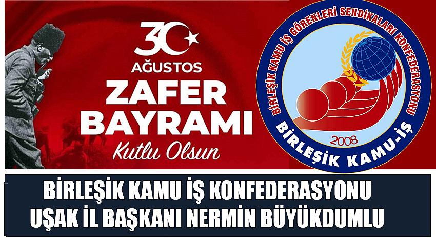 Birleşik Kamu İş Konfederasyonu Uşak İl Başkanı Nermin Büyükdumlu'nun 30 Ağustos Zafer Bayramı Kutlaması