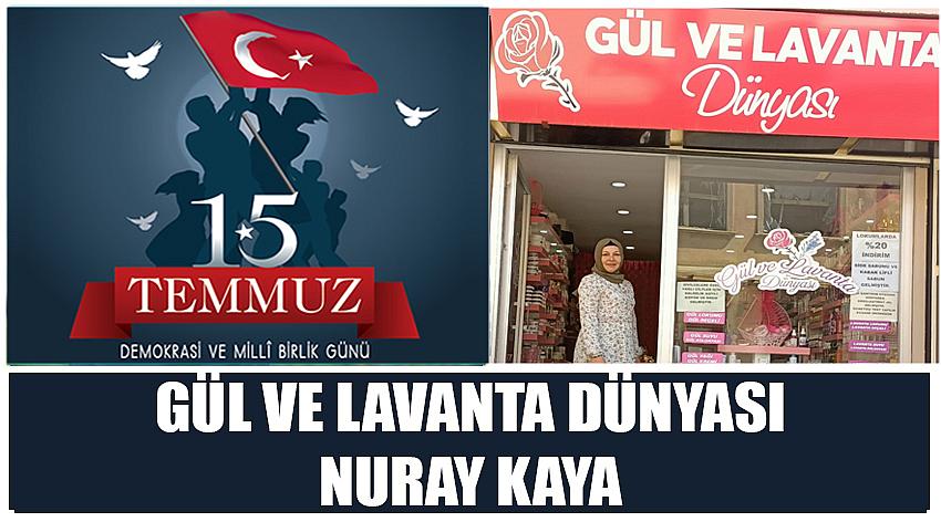 Gül  ve Lavanta Dünyası Firma Sahibi Nuray Kaya’nın 15 Temmuz Demokrasi ve Millî Birlik Günü Kutlaması