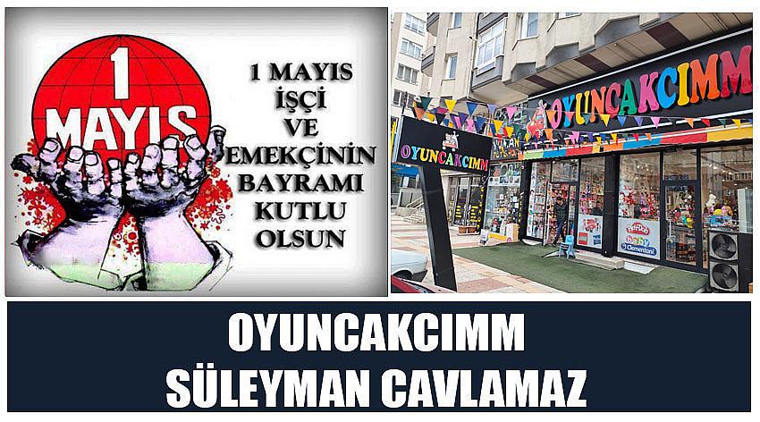 Oyuncakcımm Firma Sahibi Süleyman Cavlamaz’ın 1 Mayıs Emek ve Dayanışma Günü Kutlaması