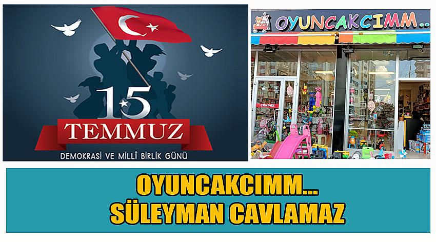 Oyuncakcımm Firma Sahibi Süleyman Cavlamaz’ın 15 Temmuz Demokrasi ve Millî Birlik Günü Kutlaması