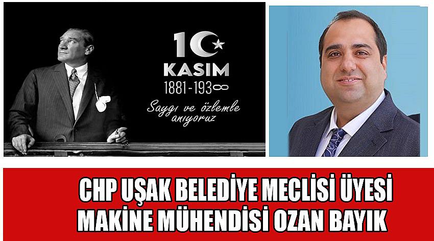 Uşak Belediye Meclis Üyesi Ozan Bayık’ın 10 Kasım Atatürk’ü Anma Günü Mesajı