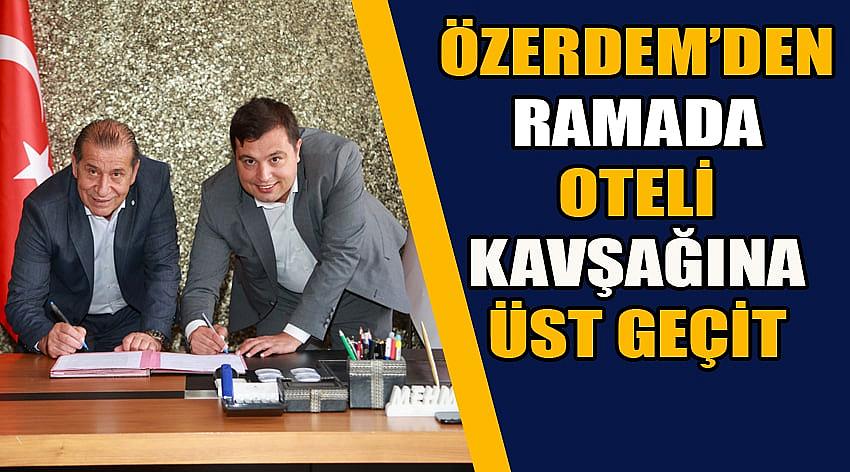 Özerdem’den  Ramada Oteli Kavşağına Üst Geçit