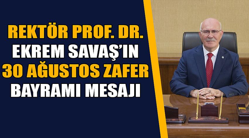 Rektör Prof. Dr. Ekrem Savaş’ın 30 Ağustos Zafer Bayramı Mesajı