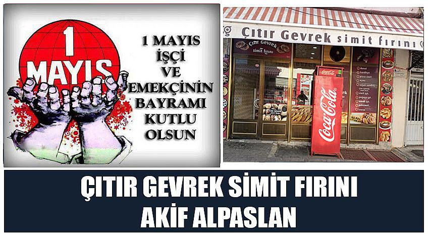 Çıtır Gevrek Simit Fırını Firma Sahibi Akif Alpaslan’ın 1 Mayıs Emek ve Dayanışma Günü Kutlaması