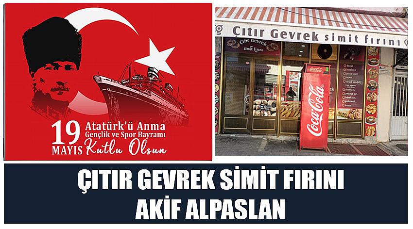 Çıtır Gevrek Simit Fırını Firma Sahibi Akif Alpaslan’ın 19 Mayıs Atatürk'ü Anma, Gençlik ve Spor Bayramı Kutlaması