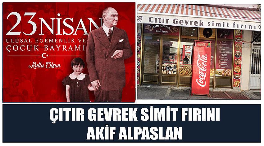 Çıtır Gevrek Simit Fırını Firma Sahibi Akif Alpaslan’ın  23 Nisan Ulusal Egemenlik ve Çocuk Bayramı Kutlaması