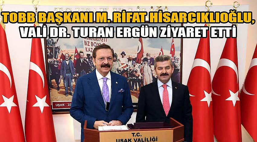 Tobb Başkanı M. Rifat Hisarcıklıoğlu, Vali Dr. Turan Ergün Ziyaret Etti