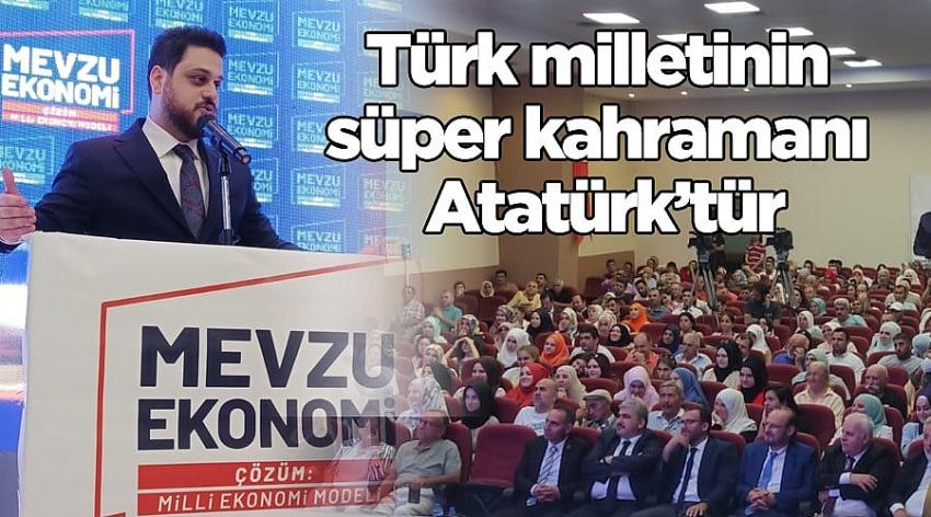 Türk milletinin süper kahramanı Mustafa Kemal Atatürk’tür