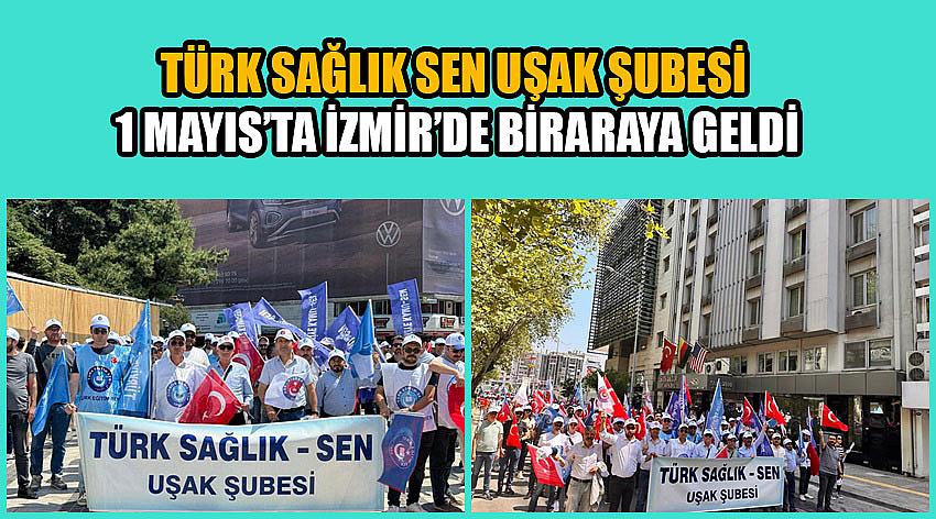 Türk Sağlık Sen Uşak Şubesi 1 Mayıs’ta İzmir’de Biraraya Geldi