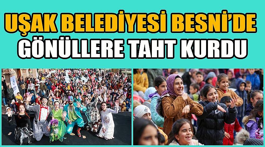 Uşak Belediyesi Besni’de Gönüllere Taht Kurdu