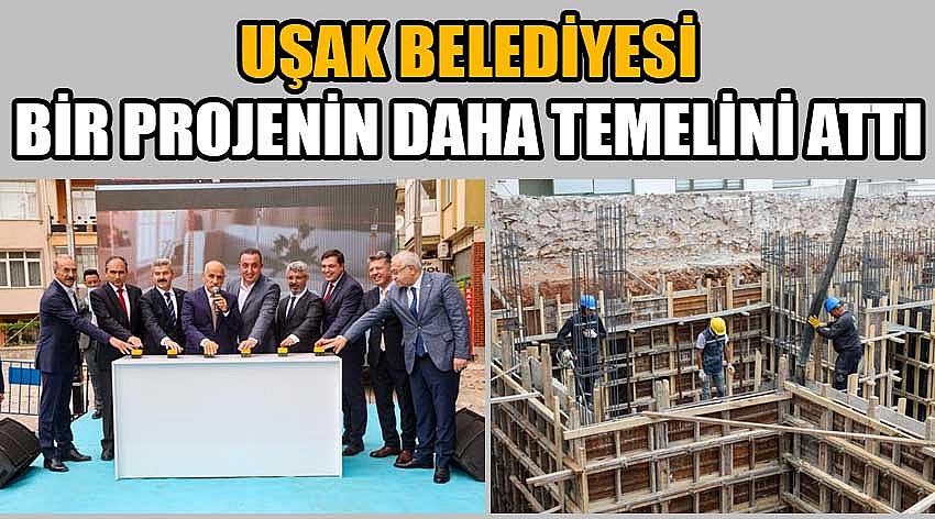 Uşak Belediyesi Bir Projenin Daha Temelini Attı