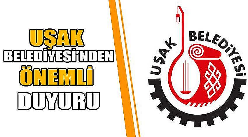 Uşak Belediyesi'nden Önemli Duyuru