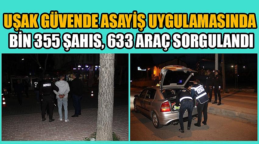 Uşak Güvende Asayiş Uygulamasında Bin 355 Şahıs, 633 Araç Sorgulandı