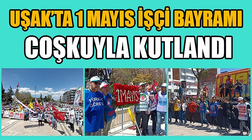 Uşak’ta 1 Mayıs İşçi Bayramı Coşkuyla Kutlandı