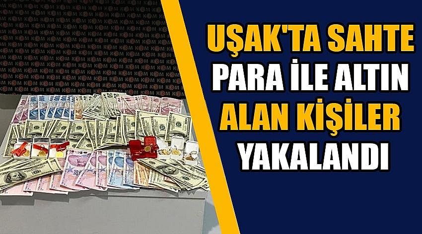 Uşak'ta Sahte Para İle Altın Alan Kişiler Yakalandı