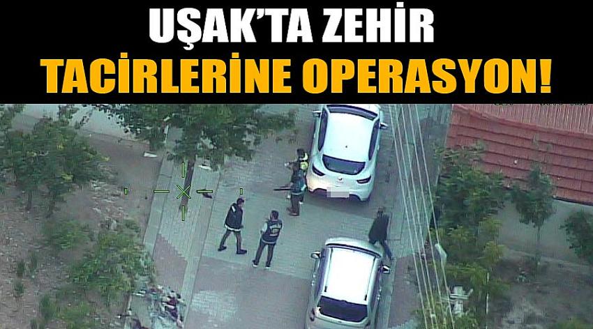 Uşak’ta Zehir Tacirlerine Büyük Operasyon!