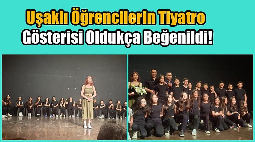 Uşaklı Öğrencilerin Tiyatro Gösterisi Oldukça Beğenildi!