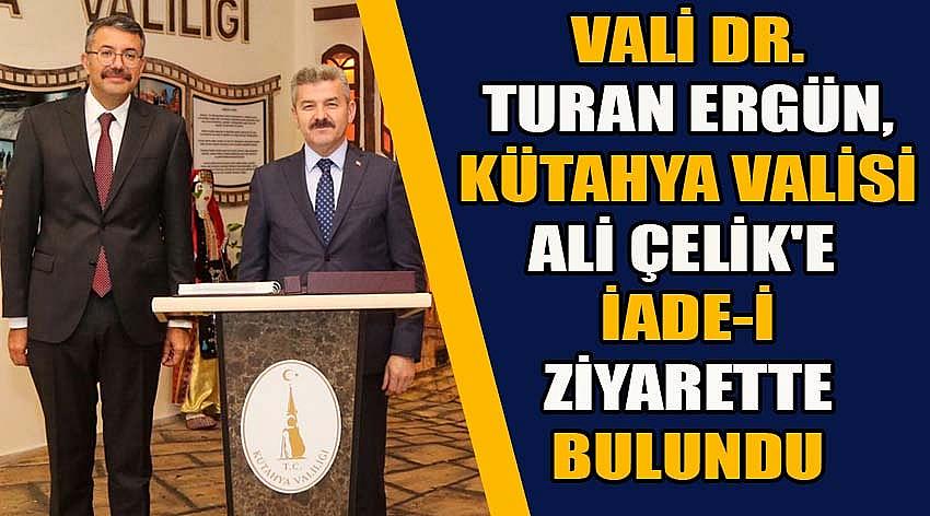 Vali Dr. Turan Ergün, Kütahya Valisi Ali Çelik'e İade-i Ziyarette Bulundu