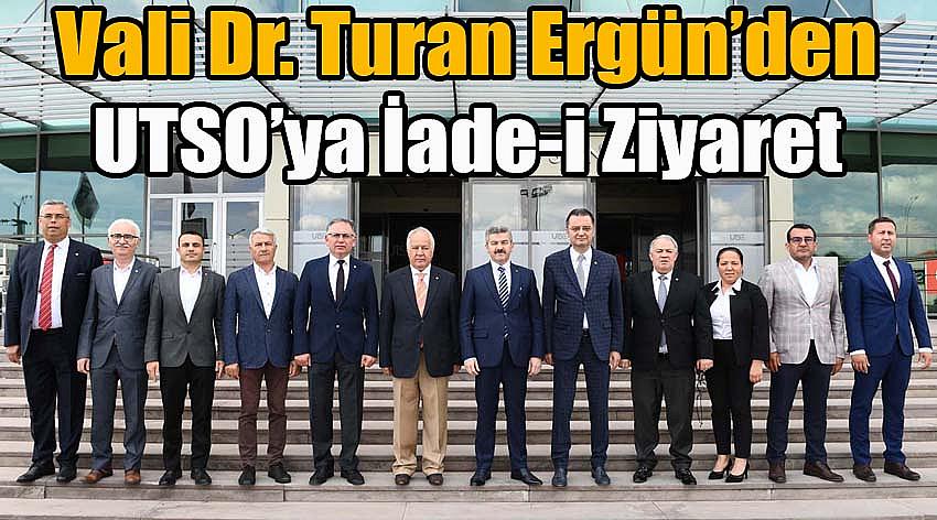 Vali Dr. Turan Ergün’den UTSO’ya İade-i Ziyaret