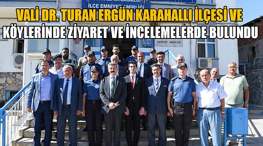 Vali Dr. Turan Ergün Karahallı ilçesi ve köylerinde ziyaret ve incelemelerde bulundu