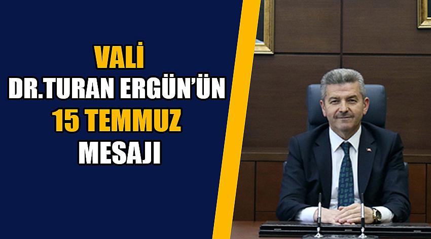 Vali Dr. Turan Ergün’ün 15 Temmuz Demokrasi ve Milli Birlik Günü Mesajı